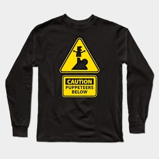 Caution: Puppeteers Below Long Sleeve T-Shirt